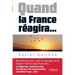 Quand la France réagira...: Remettre du sens, sortir du blocage social, stopper l'hémorragie financière...