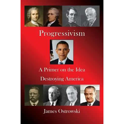Progressivism: A Primer on the Idea Destroying America