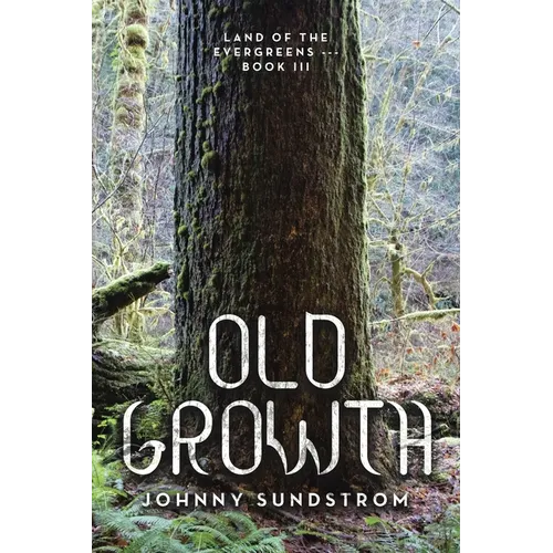 Old Growth: Land of the Evergreens --- Book Iii