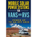 Mobile Solar Power Systems For Vans and RVs: Power Up To Go Off Grid