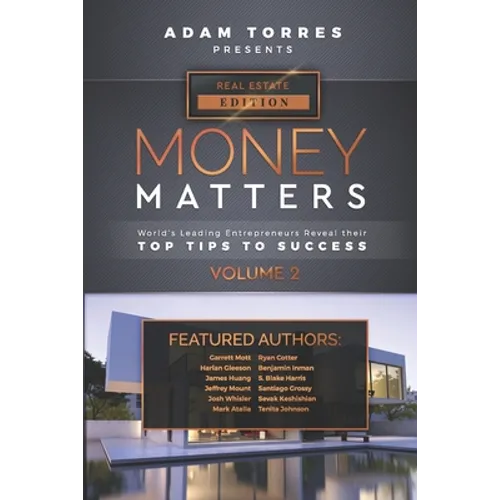 Money Matters: World's Leading Entrepreneurs Reveal Their Top Tips To Success (Real Estate Vol.2)