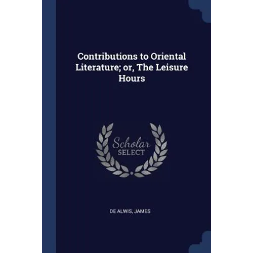 Contributions to Oriental Literature; or, The Leisure Hours