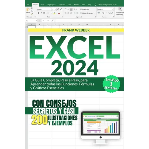 Excel 2024: La Guía Completa, Paso a Paso, para Aprender todas las Funciones, Fórmulas y Gráficos Esenciales en Sólo 1 Semana, con
