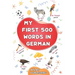 My first 500 words in German: An English-German bilingual visual dictionary with illustrated words on everyday themes - A picture book to learn German