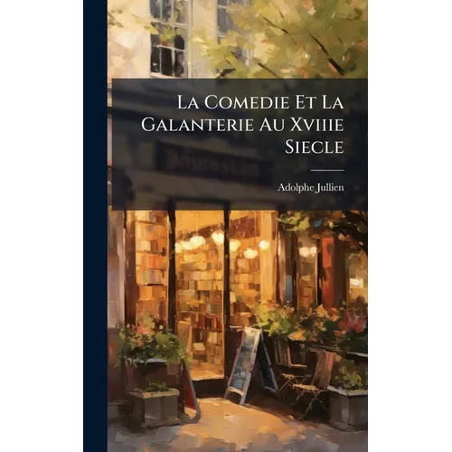 La Comedie Et La Galanterie Au Xviiie Siecle