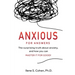 Anxious for Answers: The surprising truth about anxiety, and how you can master it for good!