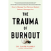 The Trauma of Burnout: How to Manage Your Nervous System Before It Manages You