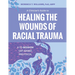 A Clinician's Guide to Healing the Wounds of Racial Trauma: A 12-Session Cbt-Based Protocol