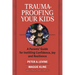 Trauma-Proofing Your Kids: A Parents' Guide for Instilling Confidence, Joy and Resilience