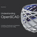 Understanding OpenSCAD: A hands-on introduction to OpenSCAD for 3D printing and CNC milling