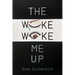 The Woke Woke Me Up