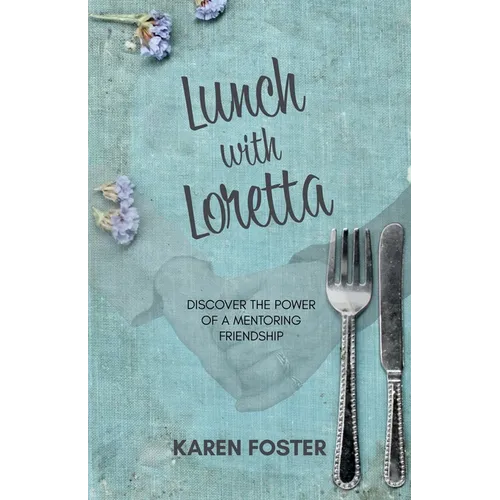 Lunch with Loretta: Discover the Power of a Mentoring Friendship