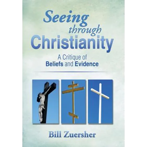 Seeing Through Christianity: A Critique of Beliefs and Evidence