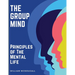 The Group Mind: Principles of The Mental Life
