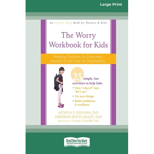 Worry Workbook for Kids: Helping Children to Overcome Anxiety and the Fear of Uncertainty [Standard Large Print 16 Pt Edition]