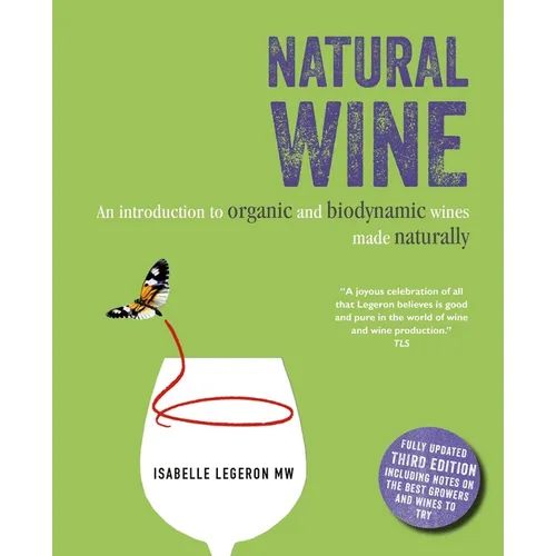 Natural Wine: An Introduction to Organic and Biodynamic Wines Made Naturally