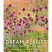 Dream Plants for the Natural Garden: Over 1,200 Beautiful and Reliable Plants for a Natural Garden