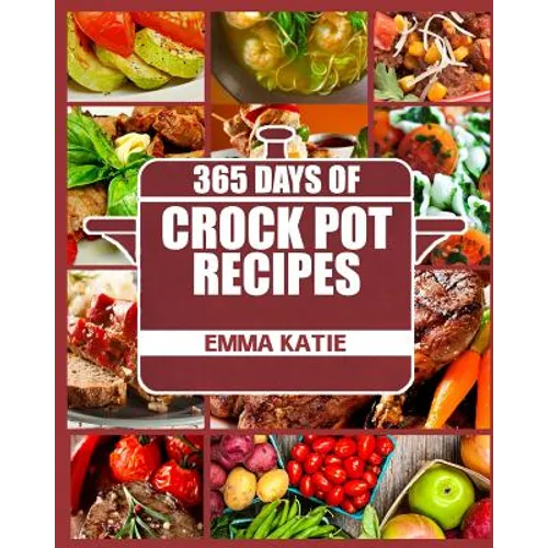 Crock Pot: 365 Days of Crock Pot Recipes (Crock Pot, Crock Pot Recipes, Crock Pot Cookbook, Slow Cooker, Slow Cooker Cookbook, Sl