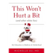 This Won't Hurt a Bit (and Other White Lies): My Education in Medicine and Motherhood