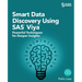 Smart Data Discovery Using SAS Viya: Powerful Techniques for Deeper Insights
