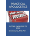 Practical Apologetics: Putting Knowledge to Work