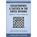 Catastrophes & Tactics in the Chess Opening - Volume 1: Indian Defenses: Winning in 15 Moves or Less: Chess Tactics, Brilliancies & Blunders in the Ch