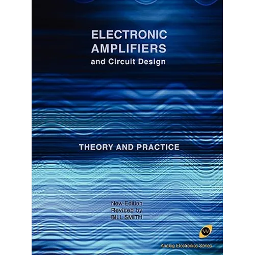 Electronic Amplifiers and Circuit Design (Analog Electronics Series)