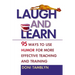 Laugh and Learn: 95 Ways to Use Humor for More Effective Teaching and Training