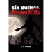 Six Bullets, Seven Kills