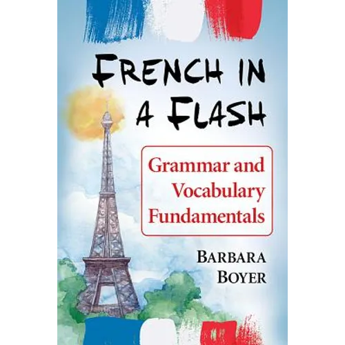 French in a Flash: Grammar and Vocabulary Fundamentals