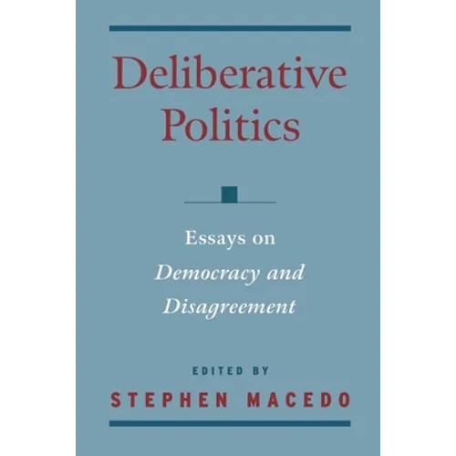 Deliberative Politics: Essays on Democracy and Disagreement