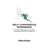 Self-Confidence Workbook: Overcome Self-Doubt, Learn How to Develop Solid Self-Confidence