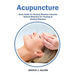 Acupuncture: Users Guide for Healing Diseases naturally Natural Medicine for Treating & Healing Diseases