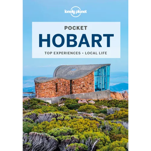 Lonely Planet Pocket Hobart: Discover Twice the City in Half the Time Top Sights Maps & Walking Tours Covers Mona, Salamanca Place, Kunanyi/MT Welling