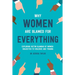 Why Women Are Blamed For Everything: Exploring the Victim Blaming of Women Subjected to Violence and Trauma