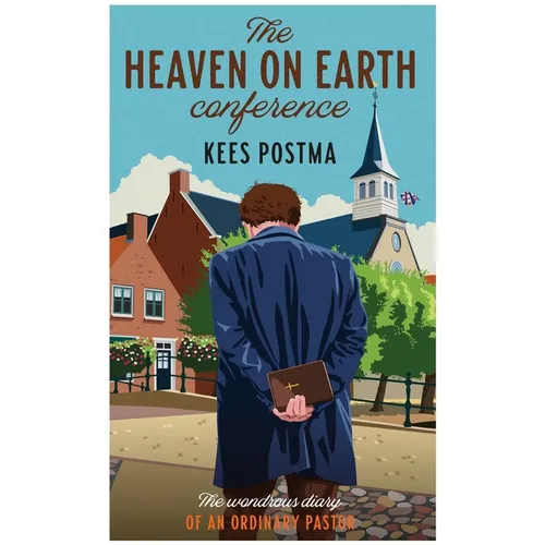 The Heaven on Earth Conference: The Wondrous Diary of an Ordinary Pastor