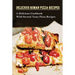 Delicious Roman Pizza Recipes: A Delicious Cookbook With Several Tasty Pizza Recipes: Delicious Pizza Recipes