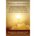 Medical Meditation: How to Reduce Pain, Decrease Complications and Recover Faster from Surgery, Disease and Illness