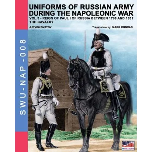 Uniforms of Russian army during the Napoleonic war vol.3: The cavalry