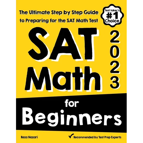 SAT Math for Beginners: The Ultimate Step by Step Guide to Preparing for the SAT Math Test