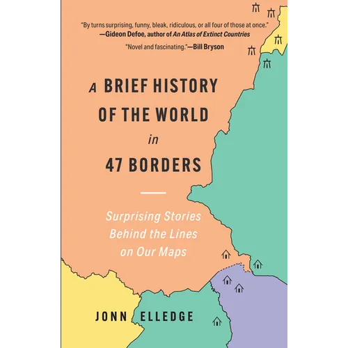 A Brief History of the World in 47 Borders: Surprising Stories Behind the Lines on Our Maps