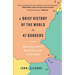 A Brief History of the World in 47 Borders: Surprising Stories Behind the Lines on Our Maps