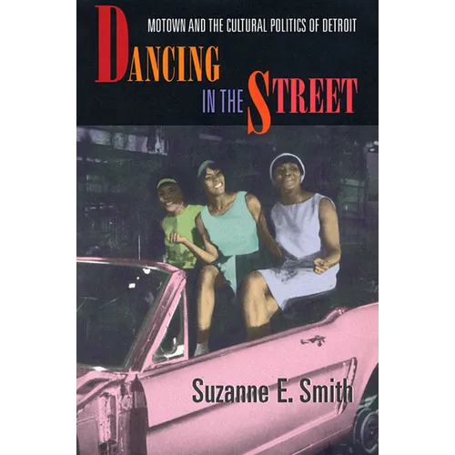 Dancing in the Street: Motown and the Cultural Politics of Detroit