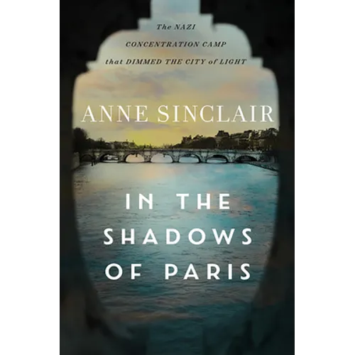 In the Shadows of Paris: The Nazi Concentration Camp That Dimmed the City of Light - Hardcover