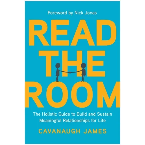 Read the Room: The Holistic Guide to Build and Sustain Meaningful Relationships for Life