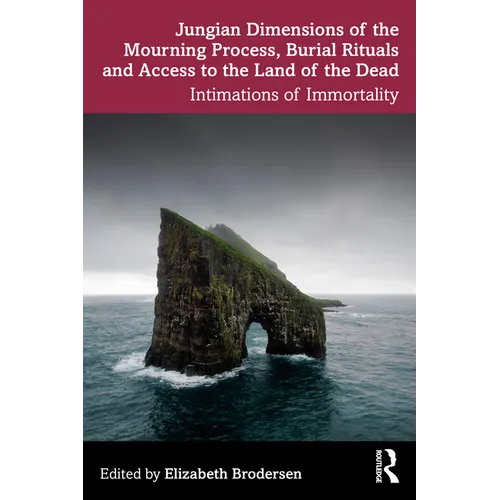 Jungian Dimensions of the Mourning Process, Burial Rituals and Access to the Land of the Dead: Intimations of Immortality