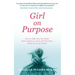 Girl on Purpose: How to Help Your Girl Build Self-Confidence and Do All That She's Meant for in the World