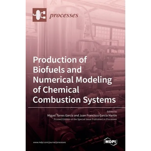 Production of Biofuels and Numerical Modeling of Chemical Combustion Systems