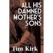 All His Damned Mother's Sons