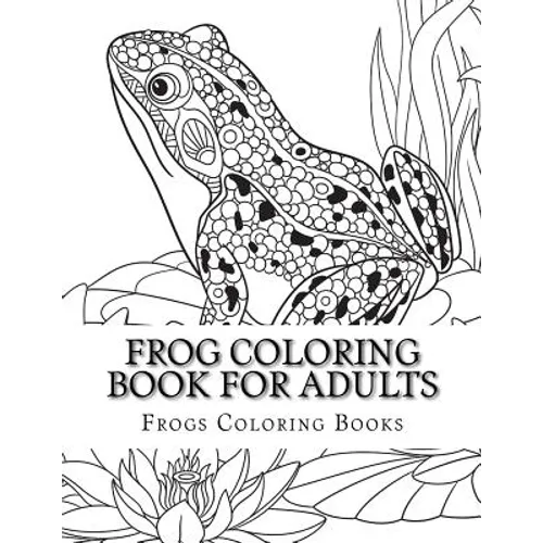 Frog Coloring Book for Adults: Large One Sided Stress Relieving, Relaxing Coloring Book For Grownups, Women, Men & Youths. Easy Frogs Designs & Patte